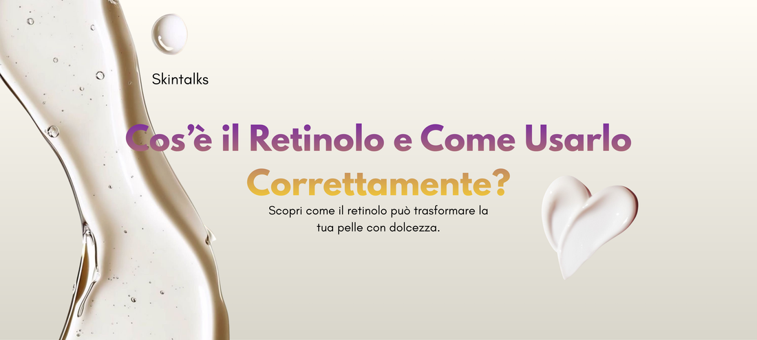 Cos’è il Retinolo e Come Usarlo Correttamente?